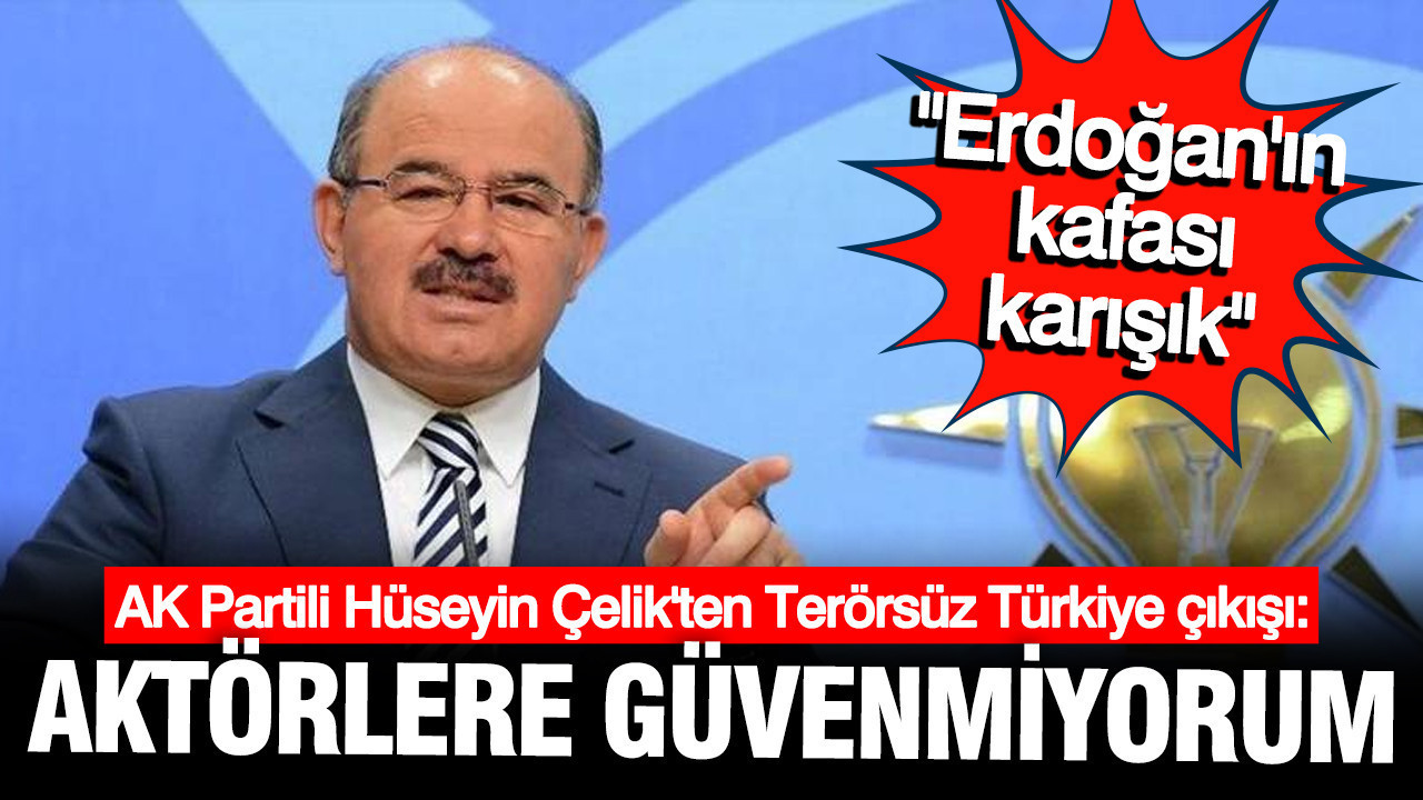 ak-partili-huseyin-celikten-terorsuz-turkiye-cikisi-aktorlere-guvenmiyorum-aO2k5UyO-1