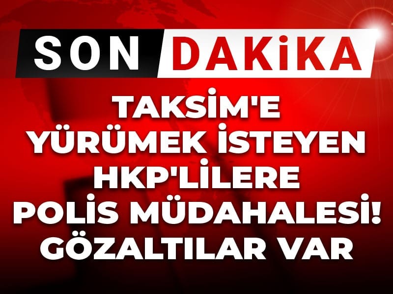 Taksim Meydanı’na Yürümek İsteyen HKP Üyelerine Polis Müdahalesi: Gözaltılar Söz Konusu